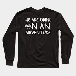 We Are Going On An Adventure Long Sleeve T-Shirt